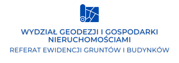 Wydział Geodezji i Gospodarki Nieruchomościami, Referat Ewidencji Gruntów i Budynków Wydział Geodezji i Gospodarki Nieruchomościami, Referat Ewidencji Gruntów i Budynków