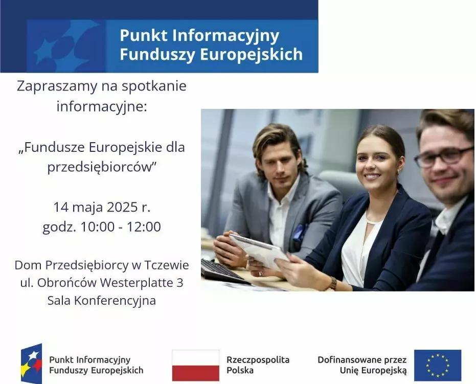 Główny Punkt Informacyjny Funduszy Europejskich w Gdańsku zaprasza na bezpłatne spotkanie informacyjne „Fundusze Europejskie dla przedsiębiorców”.  Spotkanie odbędzie się 14 maja 2025 r. w godzinach 10:00 –12:00 w Domu Przedsiębiorcy w Tczewie przy ul. Ob