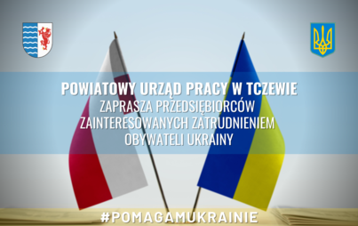 Zdjęcie do Powiatowy Urząd Pracy w Tczewie zaprasza przedsiębiorc&oacute;w zainteresowanych zatrudnieniem obywateli Ukrainy