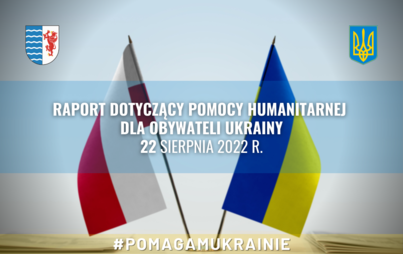 Zdjęcie do Raport dotyczący pomocy humanitarnej dla obywateli Ukrainy z dn. 22.08.2022 r.