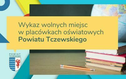 Zdjęcie do Wykaz wolnych miejsc w plac&oacute;wkach oświatowych Powiatu Tczewskiego