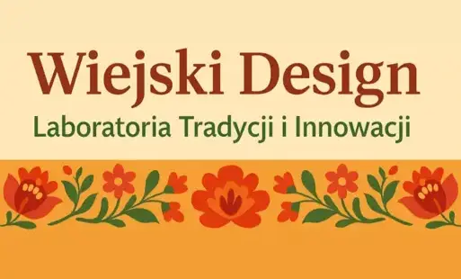 Projekt "Wiejski Design - Laboratoria Tradycji i Innowacji"