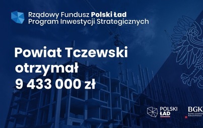 Zdjęcie do Powiat Tczewski otrzymał 9 433 000 złotych dofinansowania  w ramach pierwszej edycji Rządowego Funduszu Polski Ład