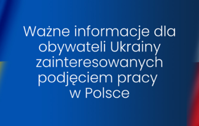 Zdjęcie do Ważne informacje dla obywateli Ukrainy zainteresowanych podjęciem pracy w Polsce/ Поради для громадян України, які бажають працевлаштуватися в Польщі